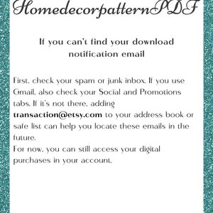 Puede incluir: Texto sobre un fondo turquesa con un borde blanco. El texto dice "Homedecorpattern PDF". Debajo del texto hay un mensaje sobre c&oacute;mo encontrar su correo electr&oacute;nico de notificaci&oacute;n de descarga. El mensaje dice que debe verificar su bandeja de entrada de spam o correo no deseado, y si usa Gmail, debe verificar sus pesta&ntilde;as Social y Promociones. Si el correo electr&oacute;nico no est&aacute; all&iacute;, puede agregar transaction@etsy.com a su libreta de direcciones o lista segura. El mensaje termina diciendo que a&uacute;n puede acceder a sus compras digitales en su cuenta.