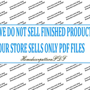 May include: A blue and white text overlay on a white background reads "WE DO NOT SELL FINISHED PRODUCT OUR STORE SELLS ONLY PDF FILES" with the text "Homedecorpattern.PDF" in black cursive script below.