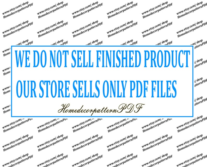 May include: A blue and white text overlay on a white background reads "WE DO NOT SELL FINISHED PRODUCT OUR STORE SELLS ONLY PDF FILES" with the text "Homedecorpattern.PDF" in black cursive script below.