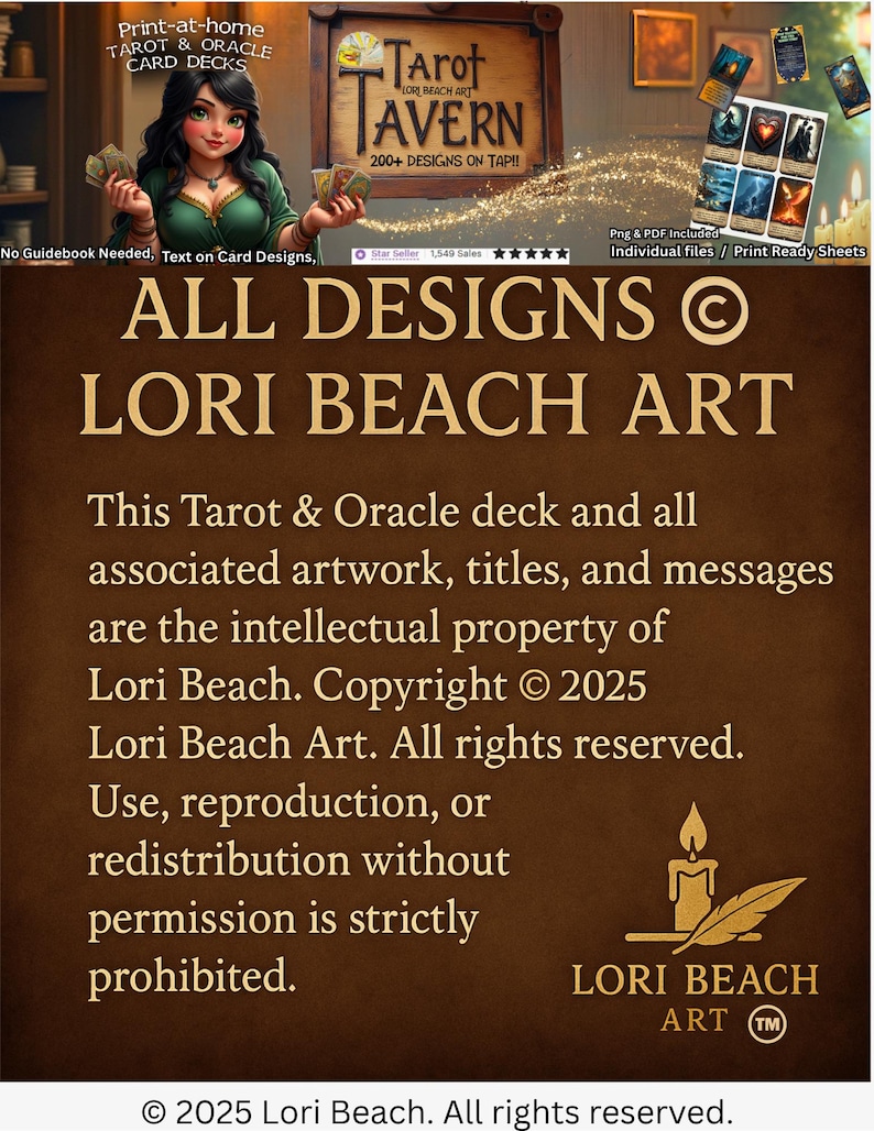 May include: A brown background with gold text that reads "ALL DESIGNS &copy; LORI BEACH ART". The text below reads "This Tarot & Oracle deck and all associated artwork, titles, and messages are the intellectual property of Lori Beach. Copyright &copy; 2025 Lori Beach Art. All rights reserved. Use, reproduction, or redistribution without permission is strictly prohibited. &copy; 2025 Lori Beach. All rights reserved."