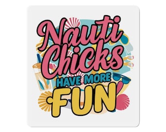 Nauti Chicks Have More Fun Magnet Cruise Door Magnet in 5 sizes Door Decoration Refrigerator Die-Cut Magnet Vacation Girls Trip Bachelorette
