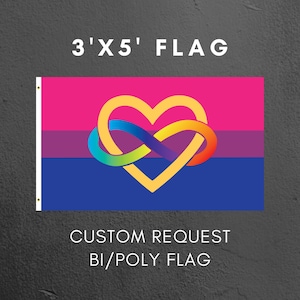 May include: A 3' x 5' flag with a pink, purple, and blue background. The flag features a yellow heart with a rainbow infinity symbol inside. The text "CUSTOM REQUEST BI/POLY FLAG" is printed below the flag.