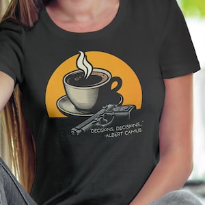 Tuez-moi ou une chemise café - T-shirt philosophie absurde de Camus - chemise citation Albert Camus - T-shirt unisexe