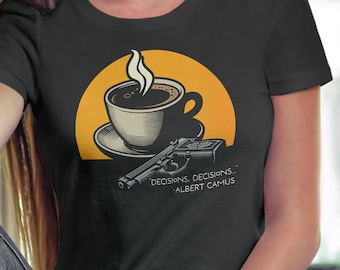 Kill Myself or Coffee Shirt - Camus Absurdist Philosophy Tee - Albert Camus Quote Shirt - Unisex T-shirt