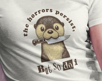 Funny Otter Meme T-Shirt – The Horrors Persist Graphic Tee