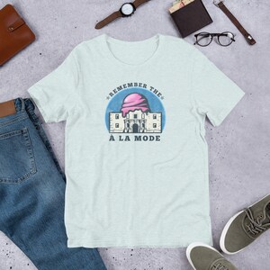 Remember the A la Mode Shirt | Remember the Alamo Pun | Funny Shirt | Ice Cream Shirt | Dessert Shirt | Pun Shirt | Unisex Shirt