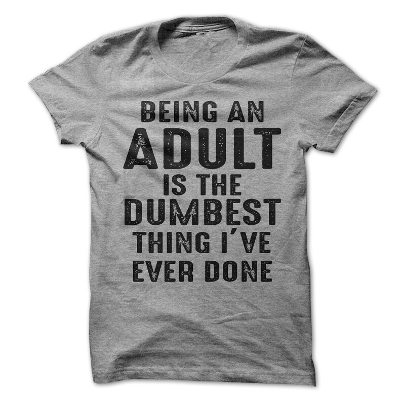 Being An Adult Is The Dumbest Thing I've Ever Done | Etsy