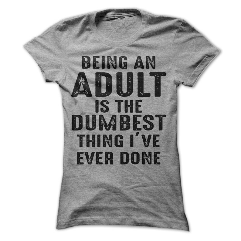 Being An Adult Is The Dumbest Thing I've Ever Done | Etsy