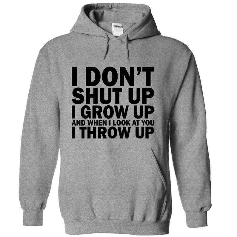 I Don't Shut Up I Grow Up And When I Look At You I Throw | Etsy