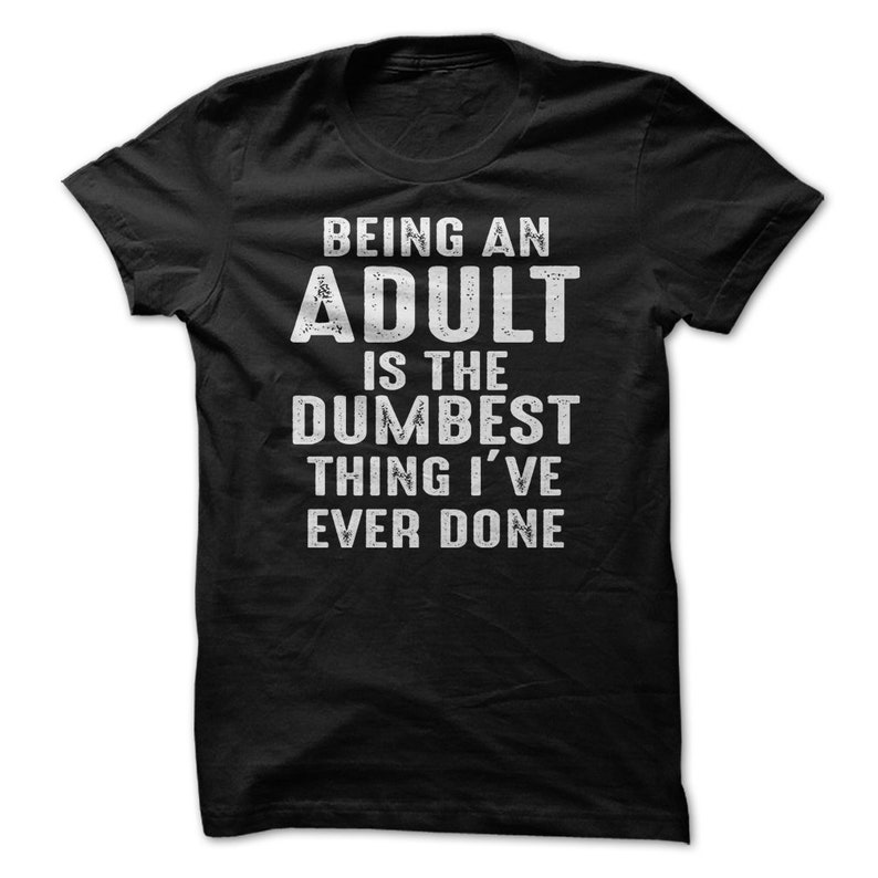 Being An Adult Is The Dumbest Thing I've Ever Done | Etsy