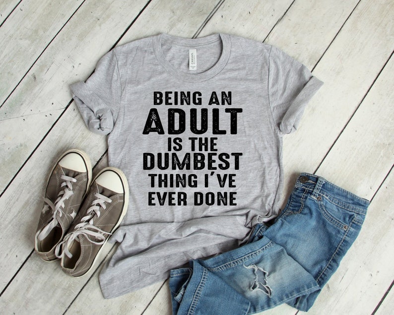Being An Adult Is The Dumbest Thing I've Ever Done | Etsy