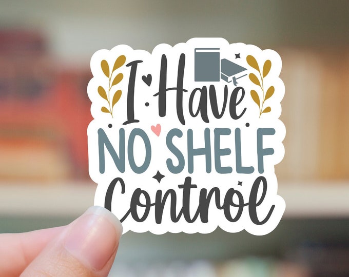 I Have No Shelf Control Sticker |  Water bottle Laptop Sticker Reading Books Library Sticker