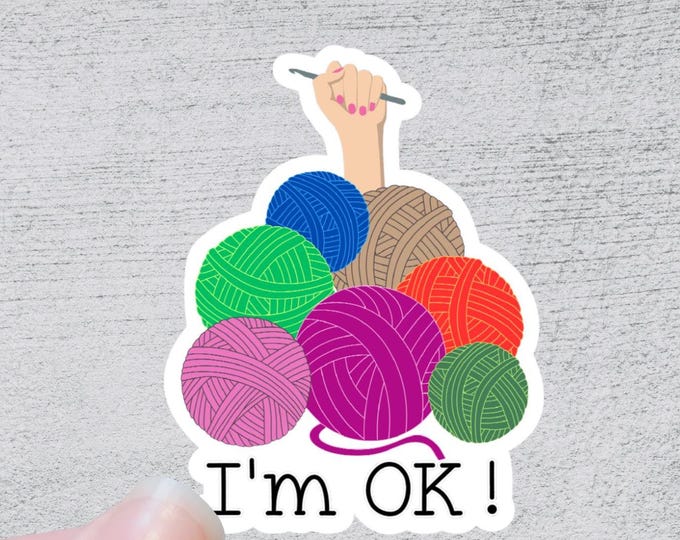 I'm Ok! Crochet Sticker | Funny Yarn Gift | Quirky Crafting Quote | Knitting and Crochet Accessory