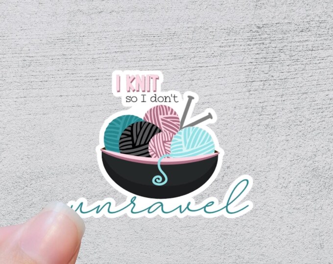 I Knit So I Don't Unravel Sticker | Funny Yarn Gift | Quirky Crafting Quote | Knitting and Crochet Accessory