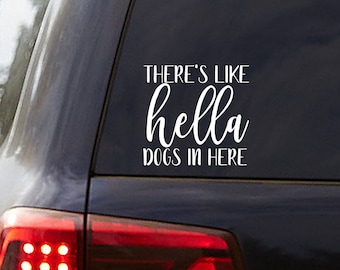 Vinyl Decal There's Like Hella Dogs in Here | Car Vehicle SUV Truck Van Permanent Sticker