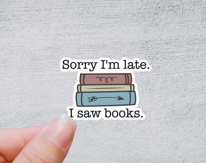Sorry I'm Late. I Saw Books. | Die Cut Sticker Retro Booktok Water bottle Laptop Sticker Kindle Ereader Accessory