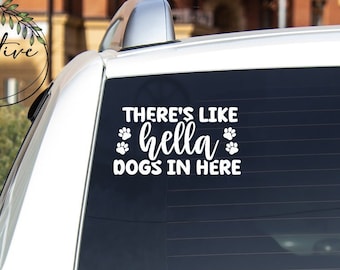 Vinyl Car Decal | There's Like Hella Dogs In Here | Car Vehicle SUV Truck Van Permanent Sticker Fur Mama Pet Mom Dog Cat Animal Lover