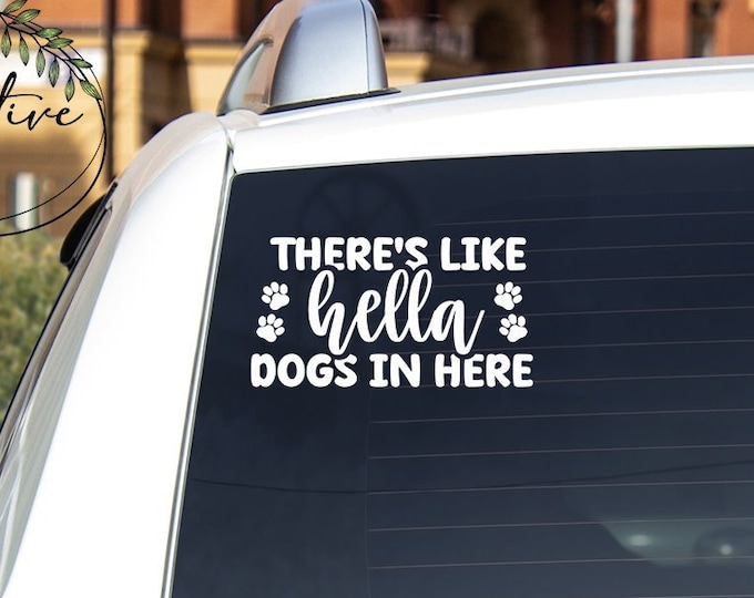 Vinyl Car Decal | There's Like Hella Dogs In Here | Car Vehicle SUV Truck Van Permanent Sticker Fur Mama Pet Mom Dog Cat Animal Lover