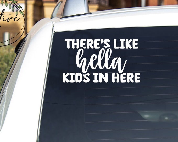 Vinyl Car Decal | There's Like Hella Kids In Here | Car Vehicle SUV Truck Van Permanent Sticker