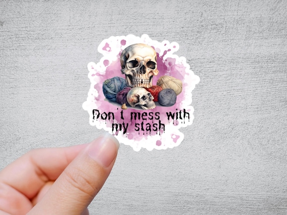 Don't Mess With My Stash Sticker | Yarn Sticker Knitting Crochet Die Cut Sticker Skull Goth Waterbottle Laptop Sticker