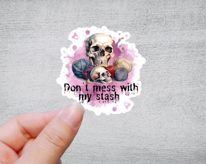 Don't Mess With My Stash Sticker | Yarn Sticker Knitting Crochet Die Cut Sticker Skull Goth Waterbottle Laptop Sticker