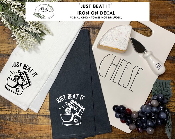 Iron On Decal | Just Beat It | Kitchen Decal Tea Towel Apron | Personalized Gift One of a Kind DIY Chef Baker Cook