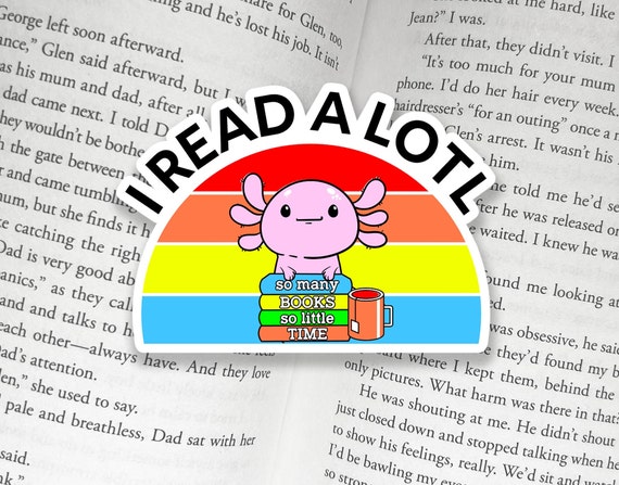 I Read Alotl Cute Book Sticker | Booktok Bookstagram Bookish Sticker | Book lover gift | bookish Merch Kindle Ereader Sticker