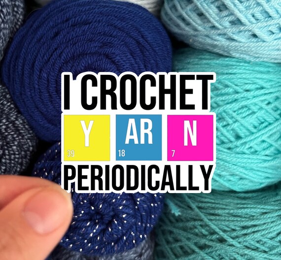 I Crochet Periodically Sticker | Knit Crochet Sticker Rainbow Water bottle Laptop Decal Funny Science Joke Sticker