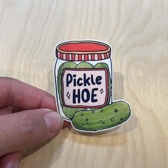 Pickle Hoe sticker or magnet | Funny Witty Stationary Mental Health Awareness