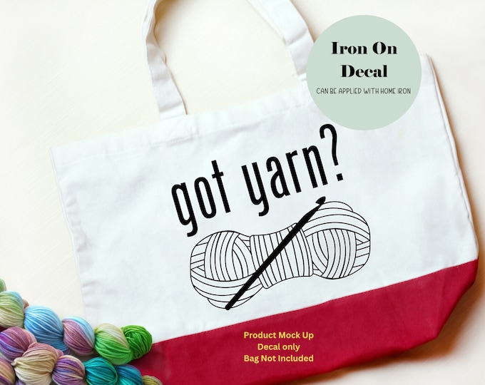 got yarn? Iron on Decal | DIY Vinyl Decal Applique Patch Gift for Crafter Crocheter Knitter