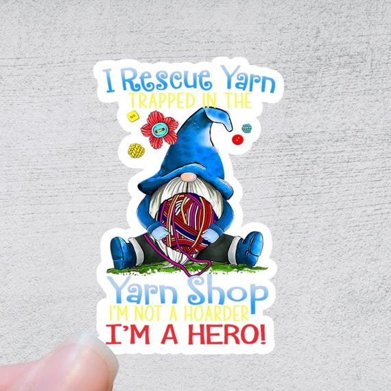 I Rescue Yarn Trapped in Yarn Shops Sticker or Magnet  l Funny Yarn Knitting Crafting Decal Stationary