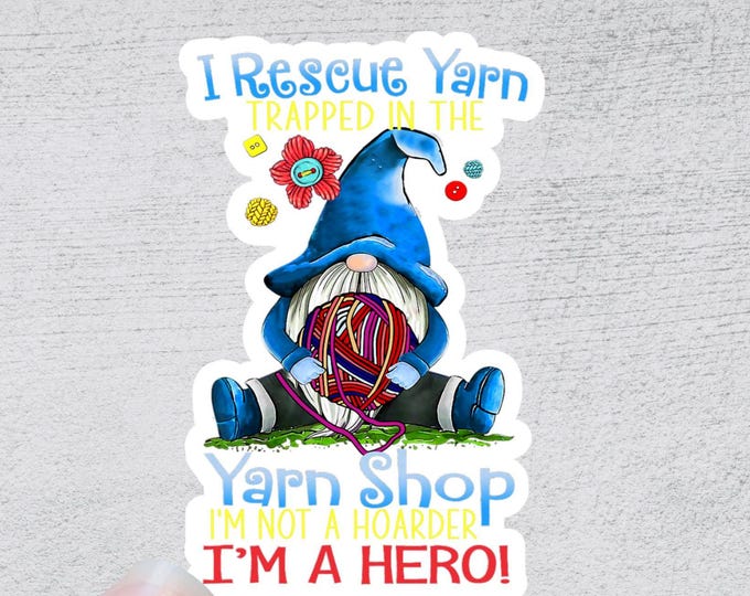 I Rescue Yarn Trapped in Yarn Shops Sticker  l Funny Yarn Knitting Crafting Decal Stationary