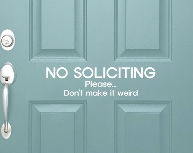 Vinyl Decal No Soliciting Please Don't Make It Weird | Front Door Sign | No Selling No Solicit Do Not Ring Go Away