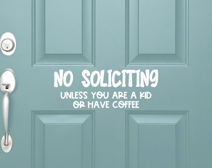 Vinyl Decal No Soliciting Unless You Are A Kid Or Have Coffee | Front Door Sign | No Selling No Solicit Please Go Away Home Decor