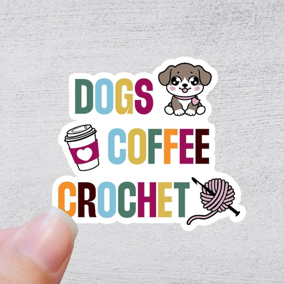 Dogs Coffee Crochet | Funny Yarn Gift | Quirky Crafting Quote | Sticker for Knitting and Crochet
