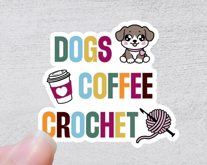 Dogs Coffee Crochet | Funny Yarn Gift | Quirky Crafting Quote | Sticker for Knitting and Crochet