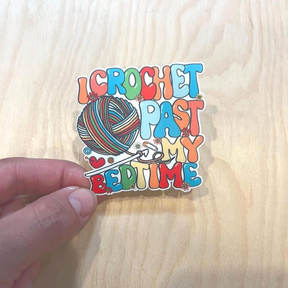 I Crochet Past My Bedtime Sticker or Magnet l funny yarn knitting crafting decal