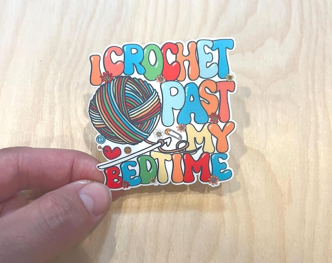 I Crochet Past My Bedtime Sticker l funny yarn knitting crafting decal