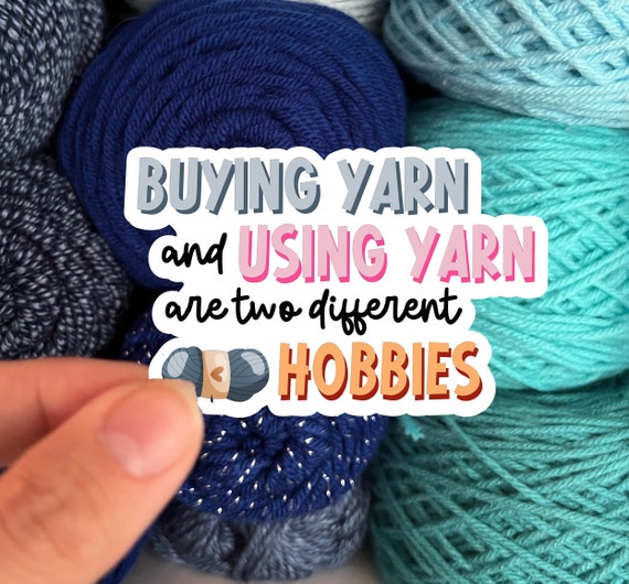 Buying Yarn and Using Yarn Are Two Different Hobbies | Knit Crochet Sticker Rainbow Water bottle Laptop Decal