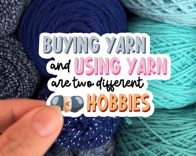 Buying Yarn and Using Yarn Are Two Different Hobbies | Knit Crochet Sticker Rainbow Water bottle Laptop Decal