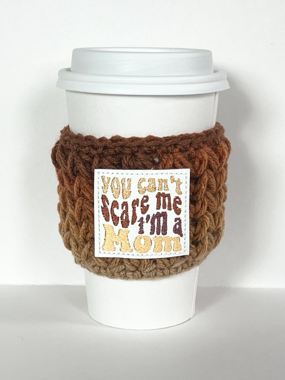 Coffee Cup Cozy |  You Can’t Scare Me I’m A Mom | Crochet Coffee Sleeve | Reusable Cozie Environmentally Friendly Tea Cozie Cozy