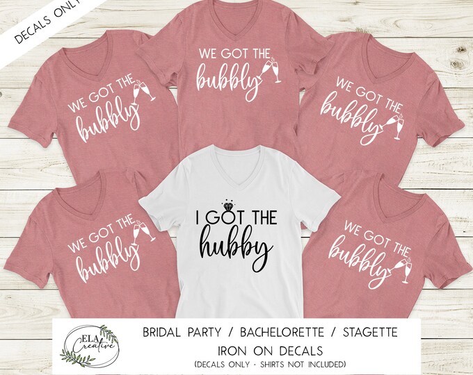 Iron On Shirt I Got The Hubby We Got The Bubbly Decals | DIY Personalization | Bag Clothing Vinyl Bachelorette Hen Stagette Bridal Party