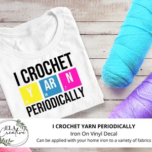 Iron On Decal I Crochet Periodically | Crochet Hook and Yarn | DIY Gift Personalized Shirt Hoody Bag Jacket Clothing Knitting