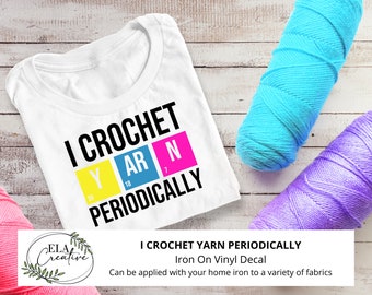 Iron On Decal I Crochet Periodically | Crochet Hook and Yarn | DIY Gift Personalized Shirt Hoody Bag Jacket Clothing Knitting