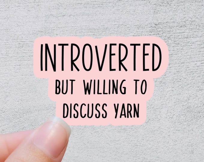 Introverted But Willing to Discuss Yarn Sticker | Funny Yarn Gift | Quirky Crafting Quote | Knitting and Crochet Accessory