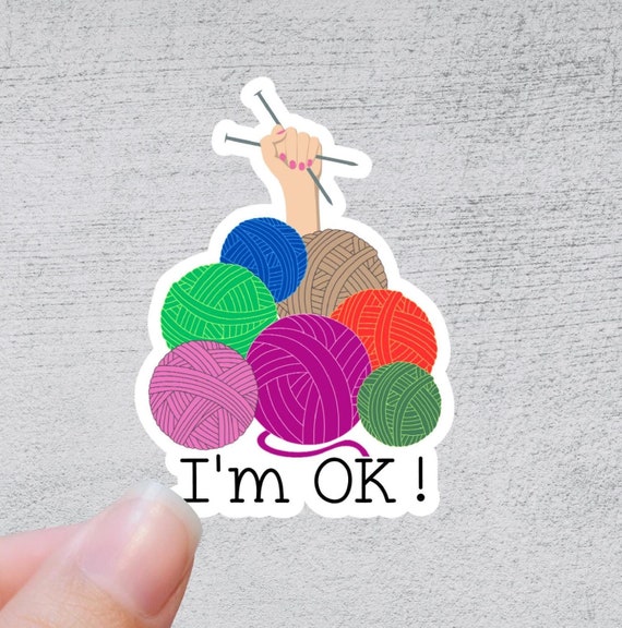 I'm Ok! Knitting Sticker | Funny Yarn Gift | Quirky Crafting Quote | Knitting and Crochet Accessory