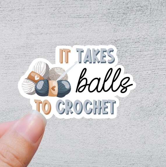 It Takes Balls To Crochet | Knit Crochet Sticker Rainbow Water bottle Laptop Decal