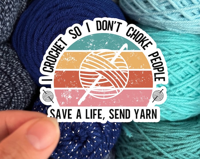 I Crochet So I Don't Choke People Save a Life, Send Yarn | Knit Crochet Sticker Rainbow Water bottle Laptop Decal