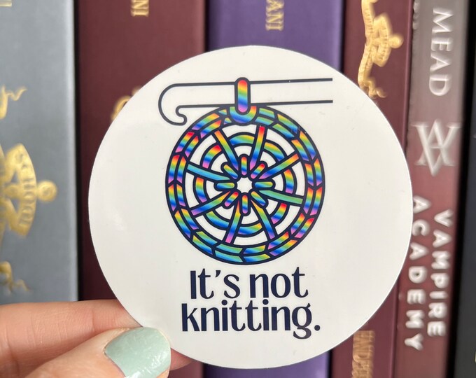 It’s Not Knitting Sticker |  Rainbow Water bottle Laptop Sticker Yarn Knitting Crochet Funny Sticker