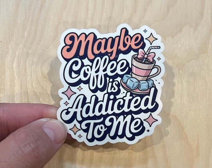 Maybe Coffee Is Addicted to Me sticker | Funny Witty Stationary Mental Health Awareness